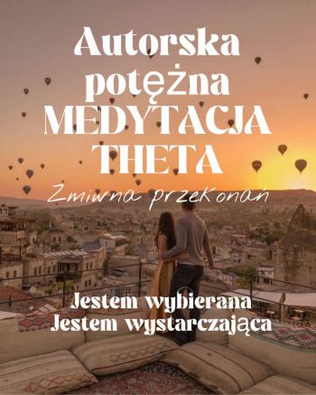 Autorska Medytacja Theta,binuarne bity-zmiana przekonań-JESTEM WYBIERANA,WYSTARCZAJĄCA